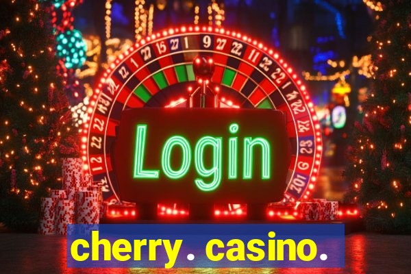 cherry. casino.