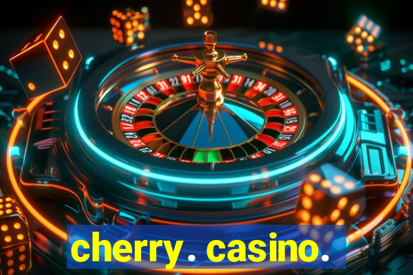 cherry. casino.