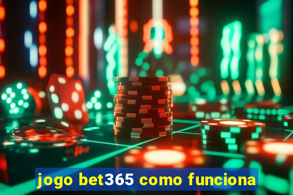 jogo bet365 como funciona