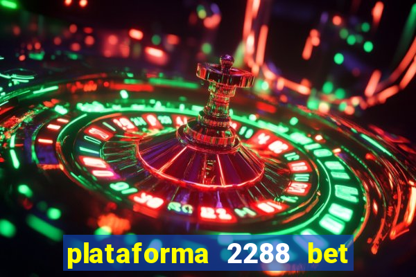 plataforma 2288 bet é confiável