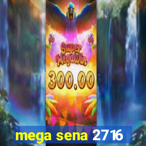 mega sena 2716