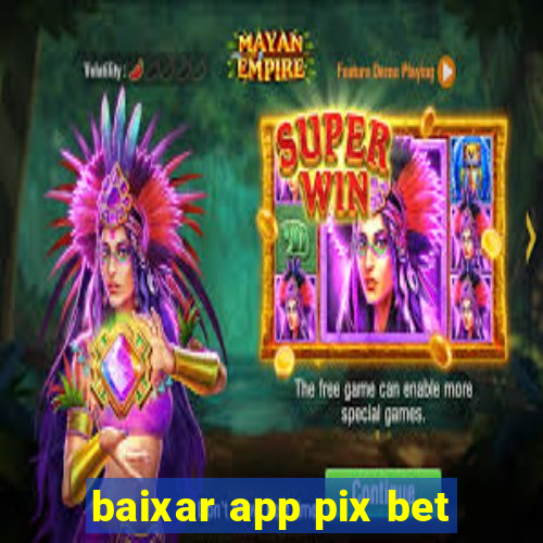 baixar app pix bet