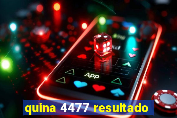 quina 4477 resultado