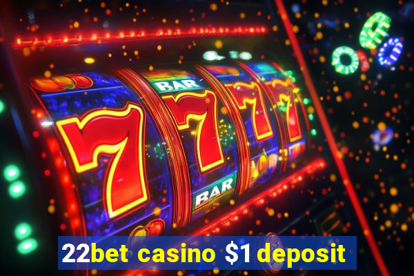 22bet casino $1 deposit