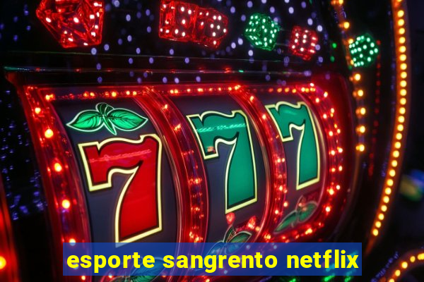 esporte sangrento netflix