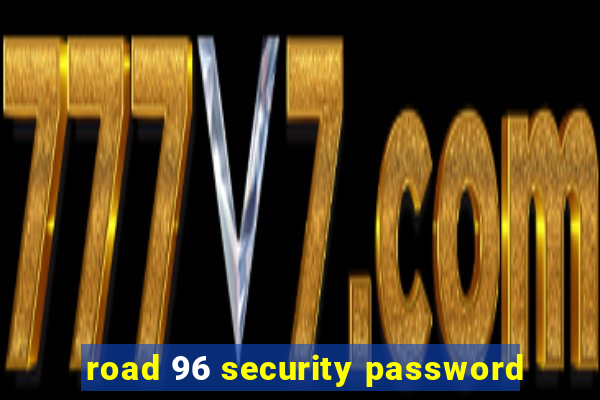 road 96 security password