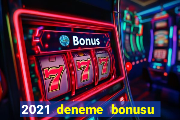 2021 deneme bonusu veren casino siteleri