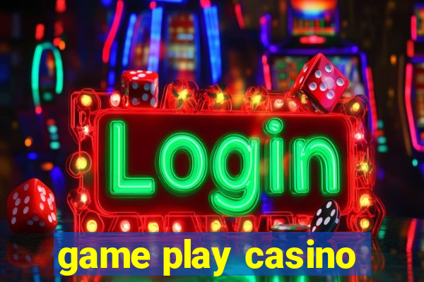 game play casino