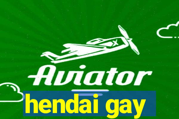 hendai gay