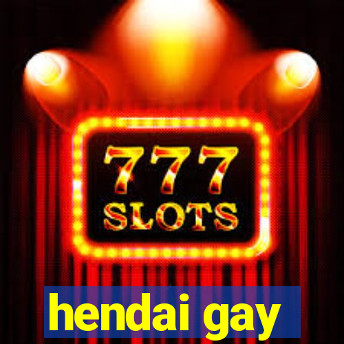 hendai gay