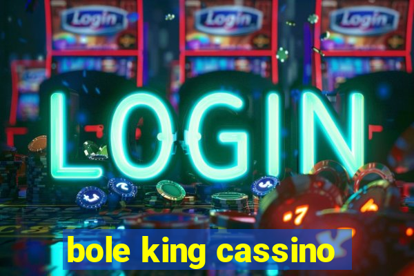 bole king cassino