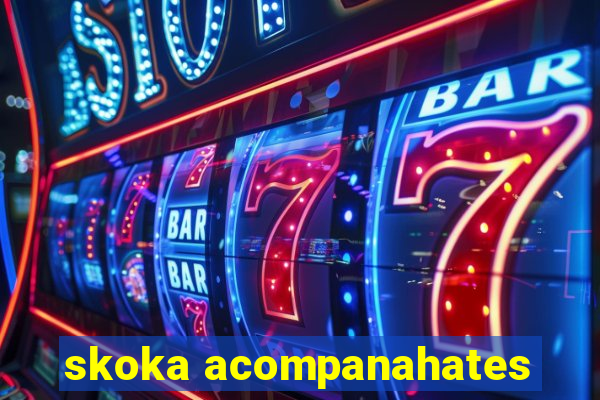 skoka acompanahates