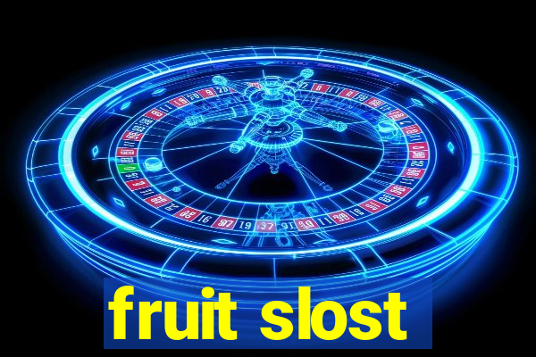 fruit slost