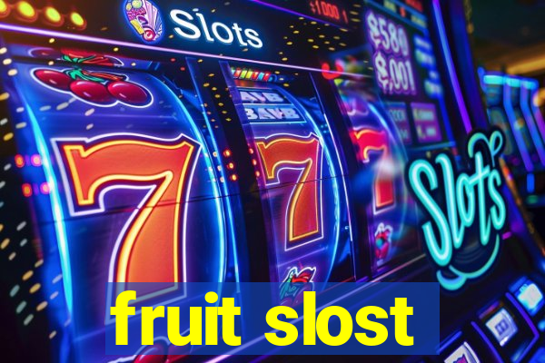 fruit slost