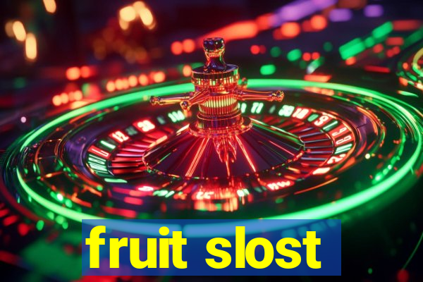 fruit slost