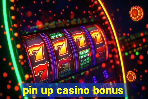 pin up casino bonus