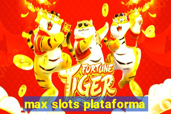 max slots plataforma