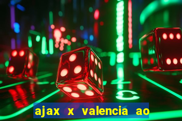 ajax x valencia ao vivo futemax