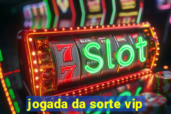 jogada da sorte vip