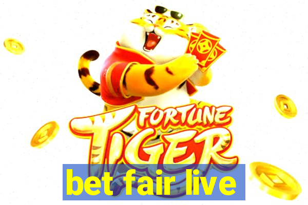 bet fair live