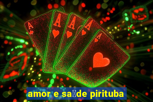 amor e sa煤de pirituba