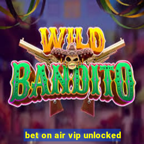 bet on air vip unlocked