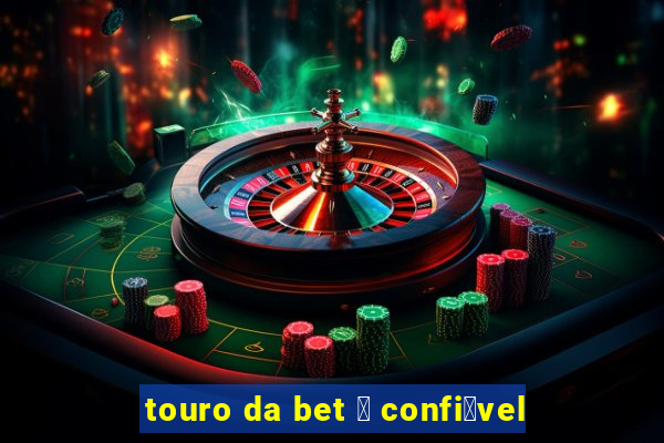 touro da bet 茅 confi谩vel