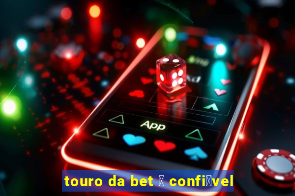 touro da bet 茅 confi谩vel