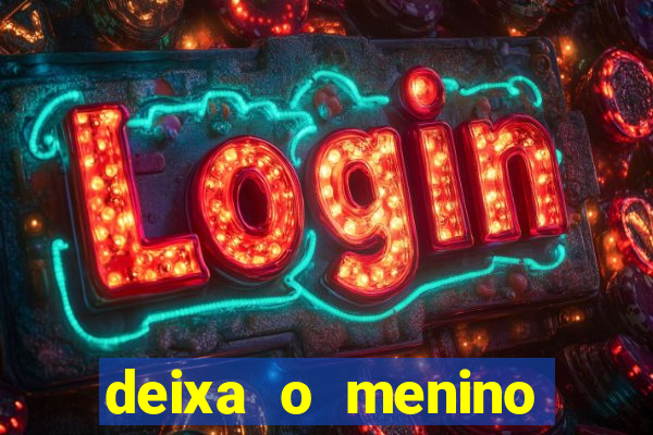 deixa o menino jogar letra