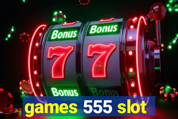 games 555 slot