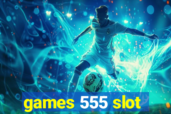 games 555 slot