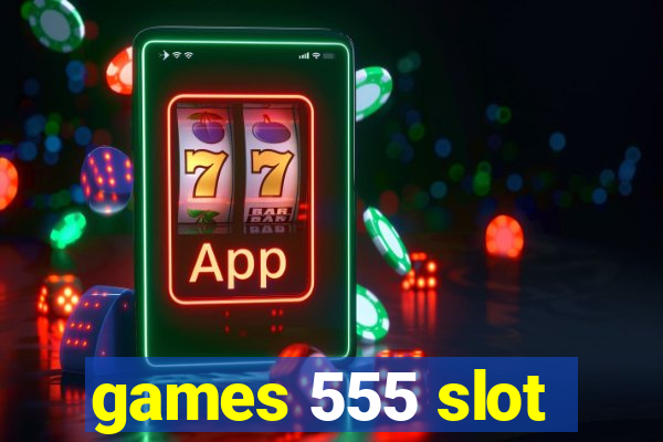 games 555 slot