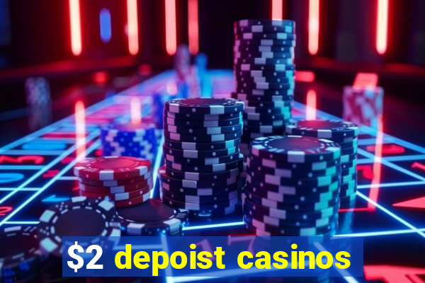 $2 depoist casinos