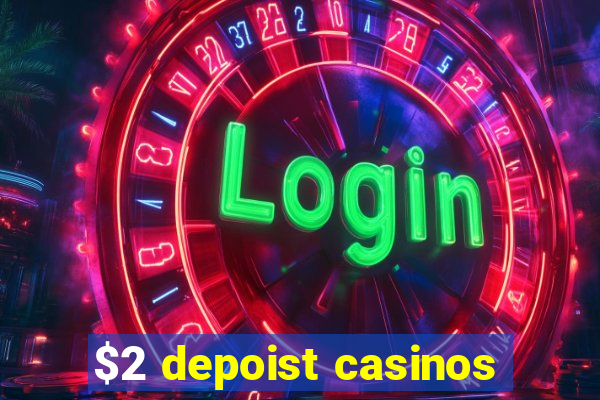 $2 depoist casinos