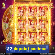 $2 depoist casinos