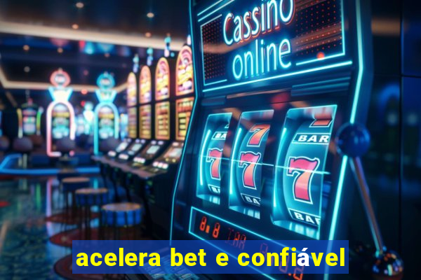 acelera bet e confiável