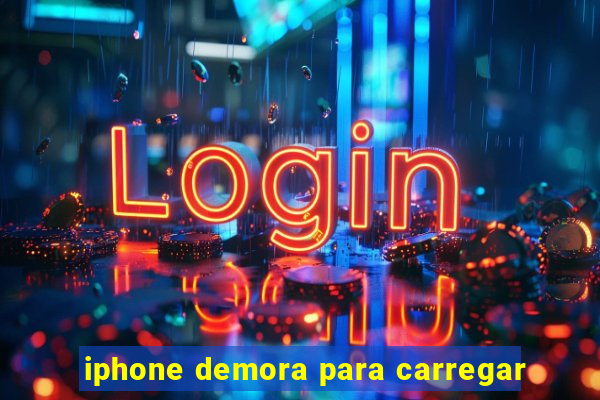 iphone demora para carregar