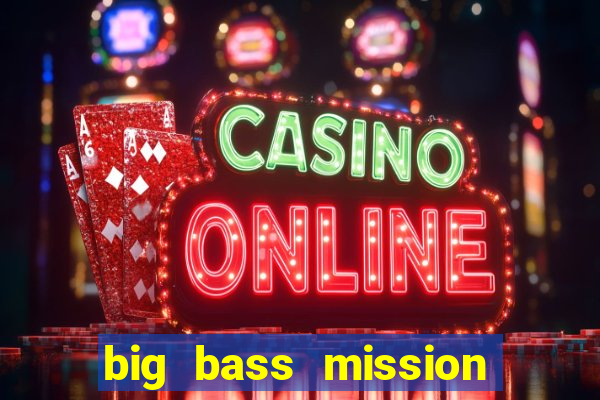 big bass mission fishin slot demo