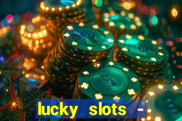 lucky slots - casino slots