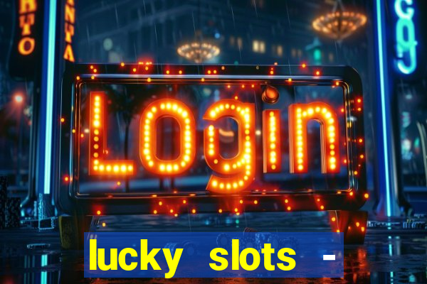 lucky slots - casino slots