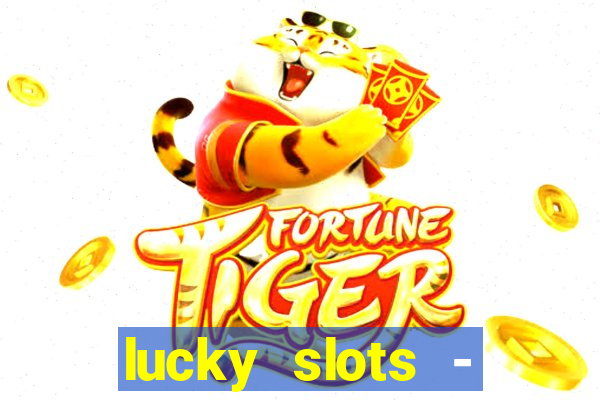 lucky slots - casino slots