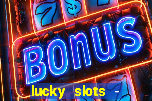 lucky slots - casino slots