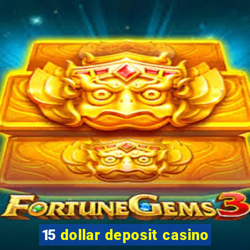 15 dollar deposit casino