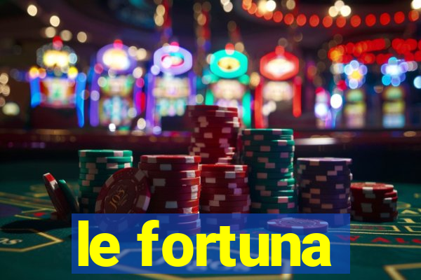 le fortuna