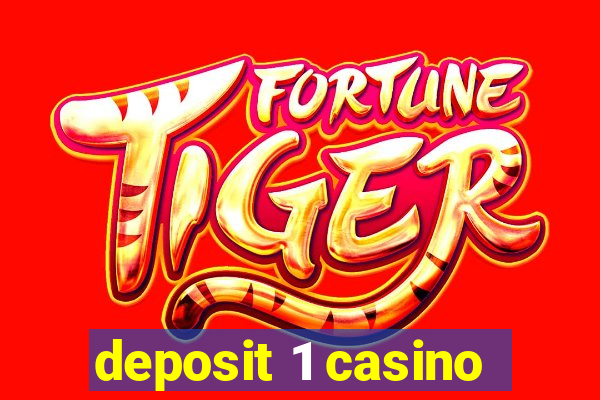 deposit 1 casino