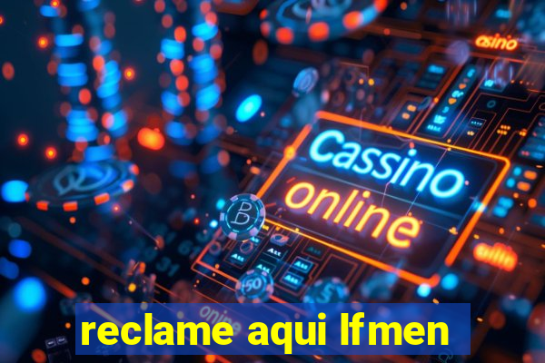 reclame aqui lfmen