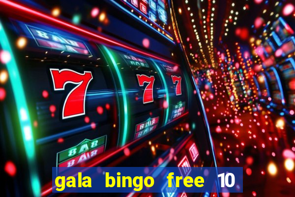 gala bingo free 10 no deposit