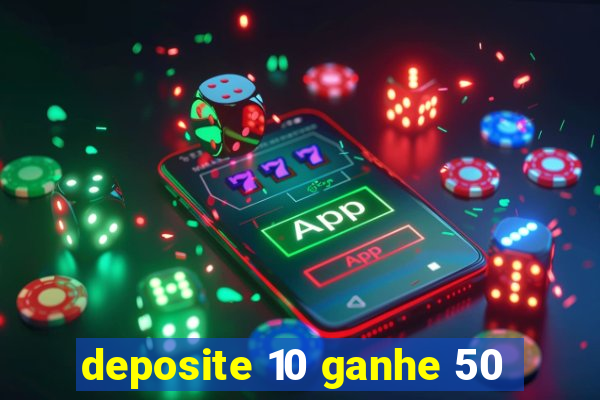 deposite 10 ganhe 50