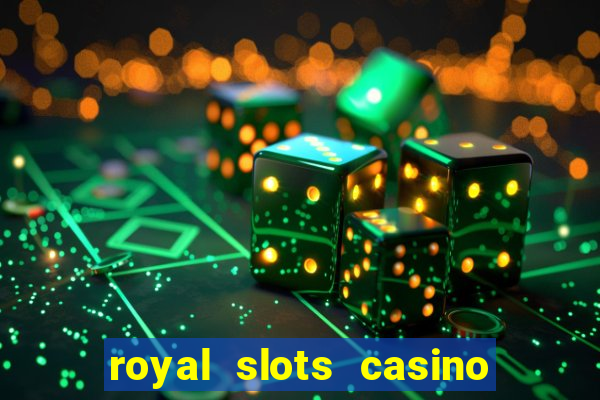 royal slots casino slots 777