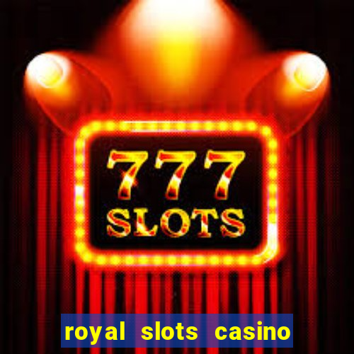 royal slots casino slots 777